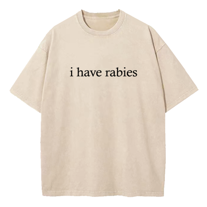 I Have Rabies Washed T-Shirt