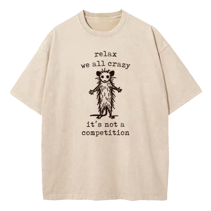 Relax We're All Crazy It's Not A Competition Washed T-Shirt