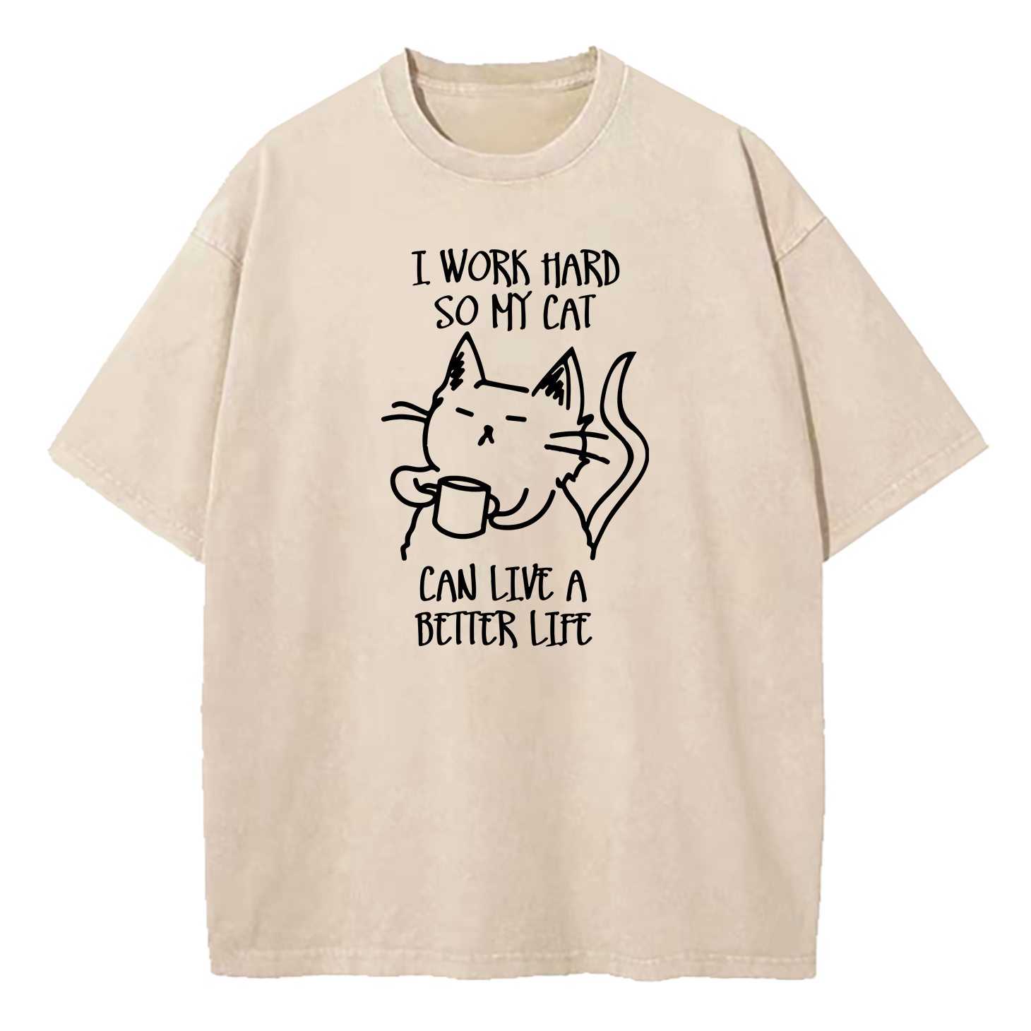 I Work Hard So My Cat Can Live A Better Life Washed T-Shirt