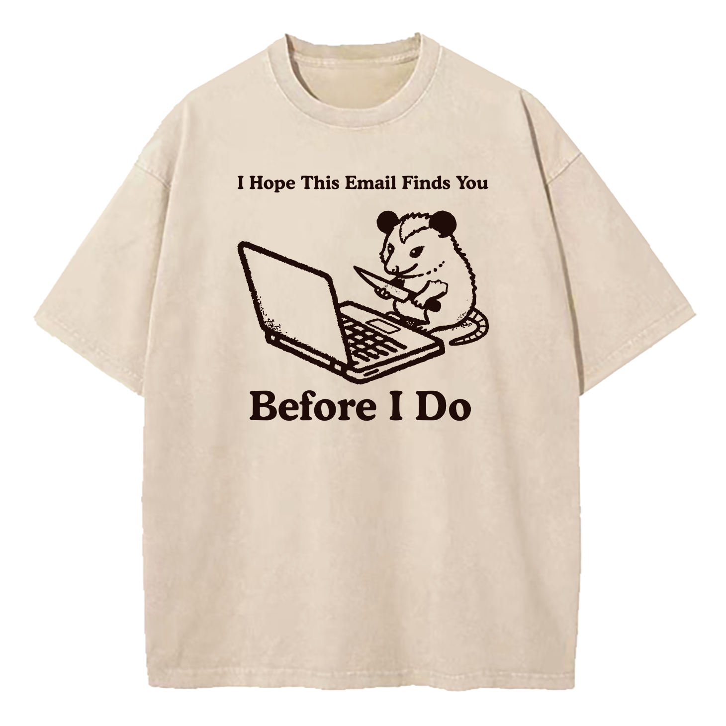 I Hope This Email Finds You Before I Do Washed T-Shirt