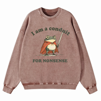 I Am A Conduit For Nonsense Washed Sweatshirt