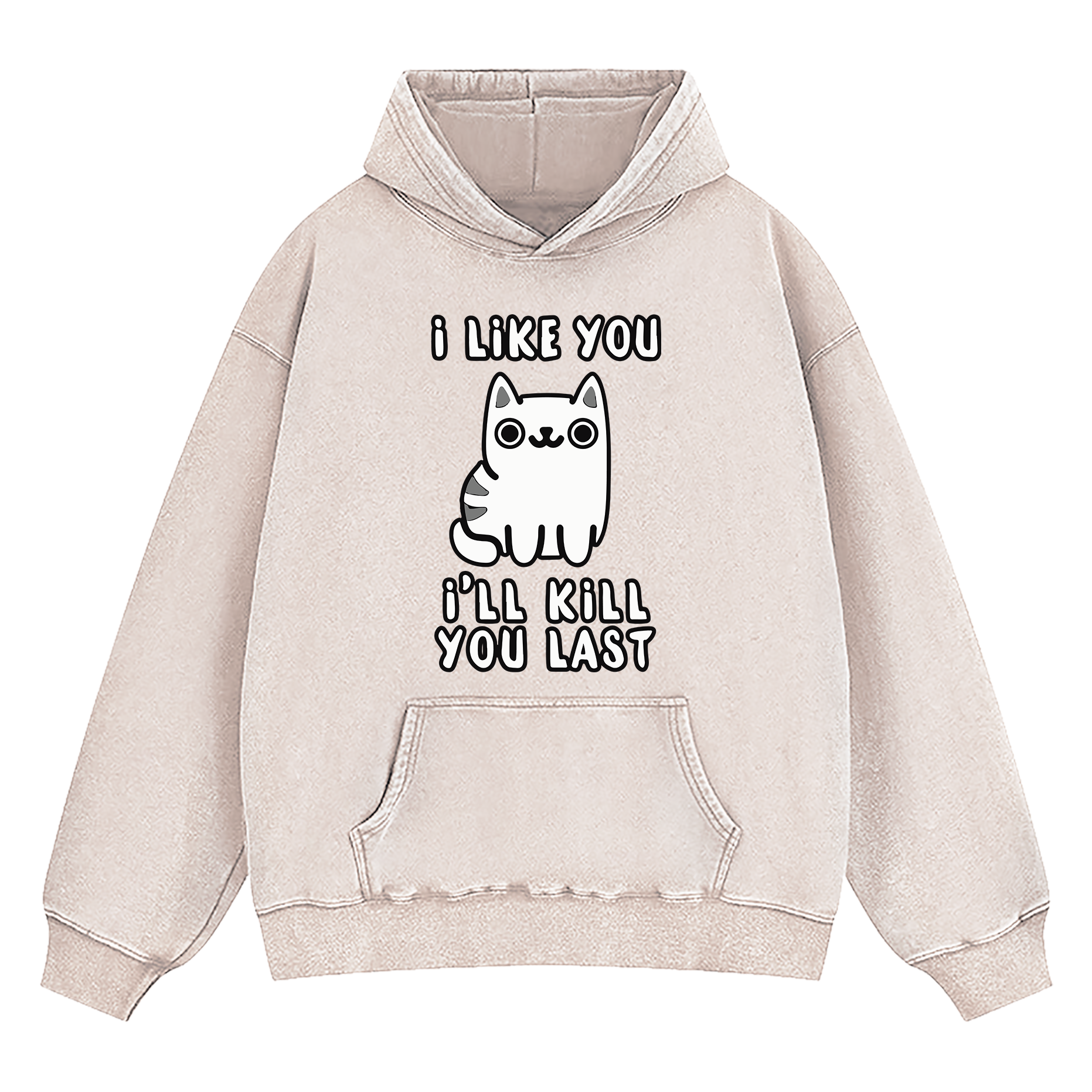 I Like You I'll Kill You Last Washed Hoodie