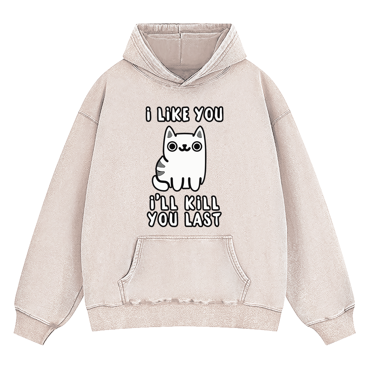I Like You I'll Kill You Last Washed Hoodie