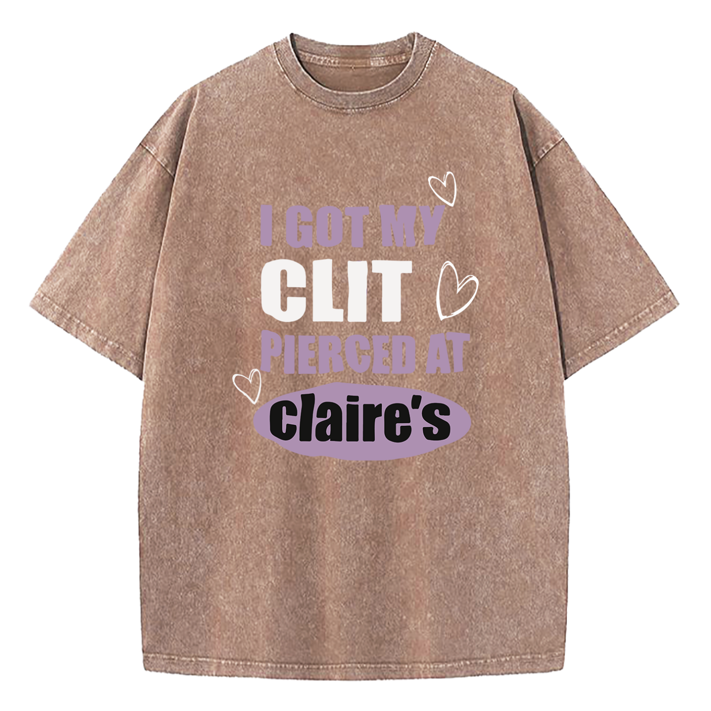 I Got My Cl*t Pierced At Clarie's Washed T-Shirt