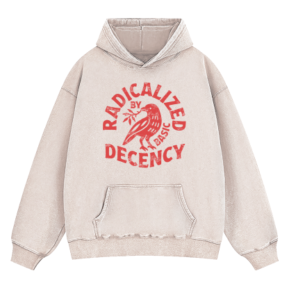 Radicalized By Basic Decency Washed Hoodie