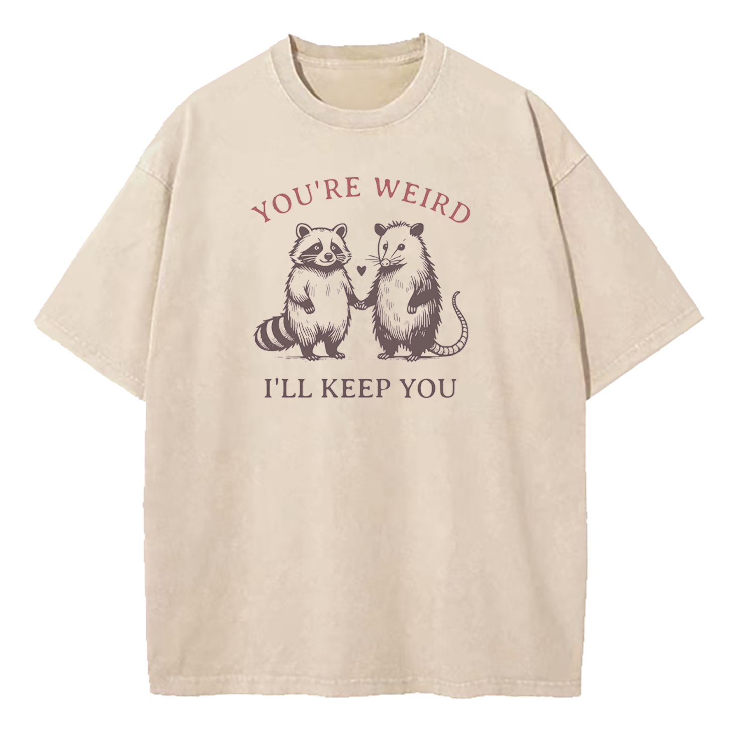You're Weird I'll Keep You Washed T-Shirt