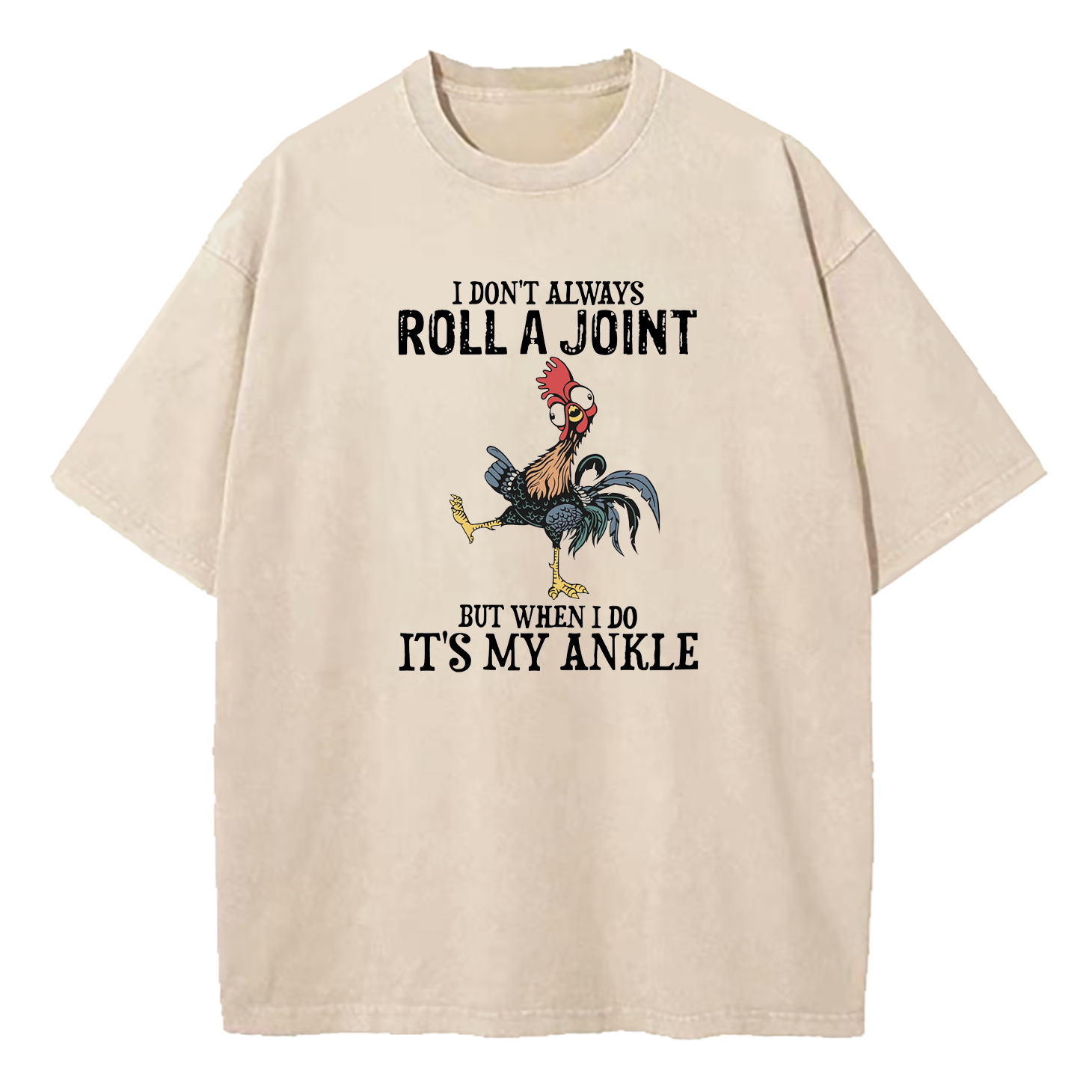 I Don't Always Roll A Joint But When I Do It’s My Ankle Washed T-Shirt