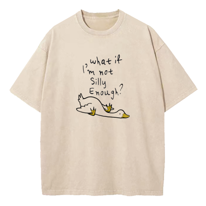 What If I'm Not Silly Enough Washed T-Shirt