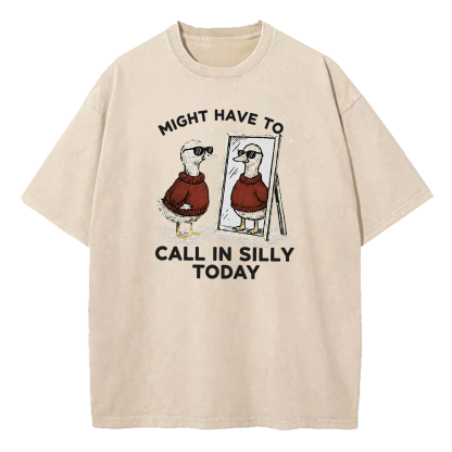 Might Have to Call in Silly Today Washed T-Shirt