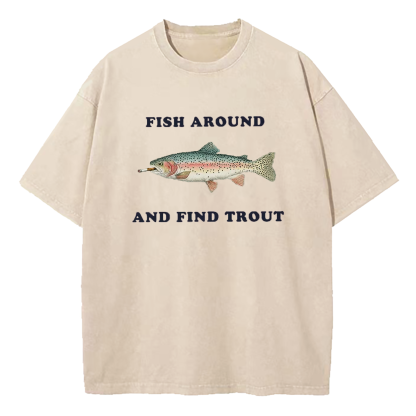 Fish Around and Find Trout Washed T-Shirt