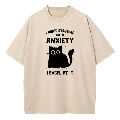 I Don’t Struggle With Anxiety I Excel At It Washed T-Shirt