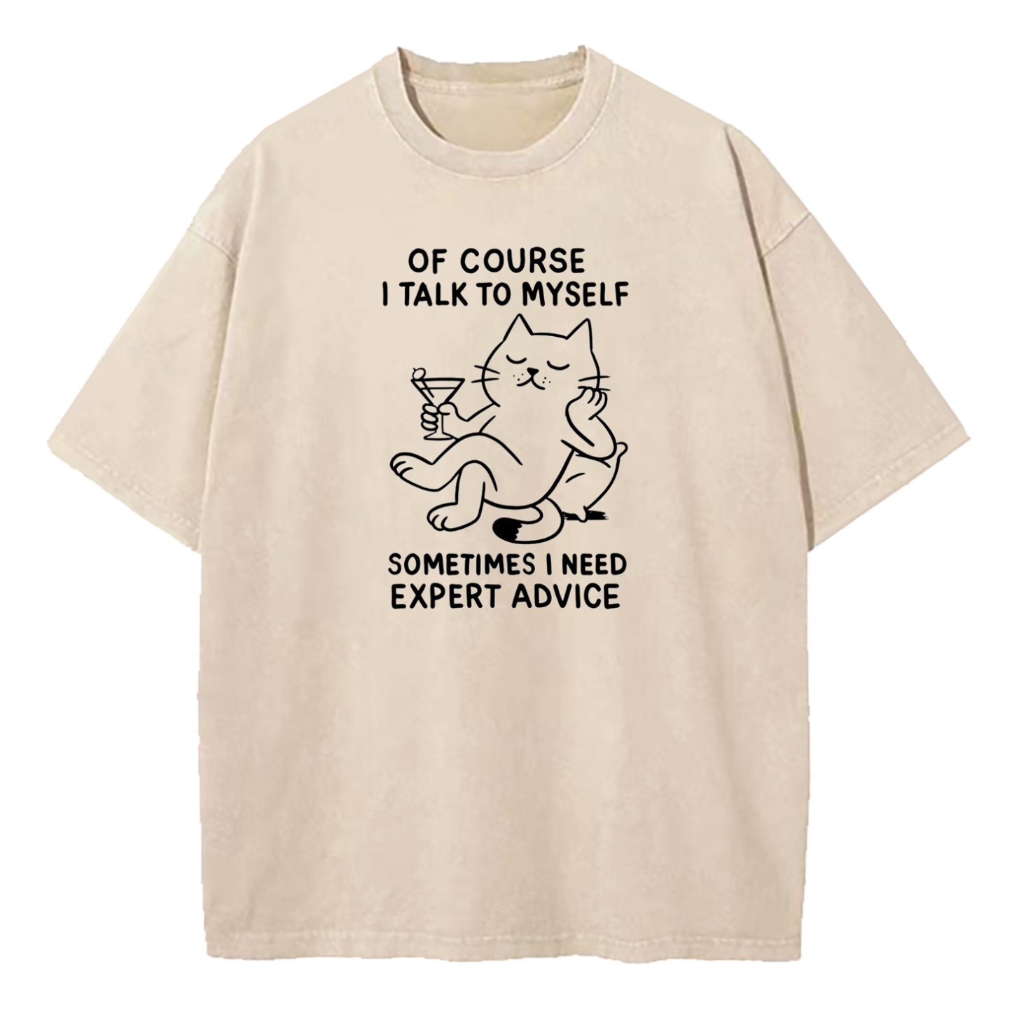 Of Course I Talk To Myself Sometimes I Need Expert Advice Washed T-Shirt
