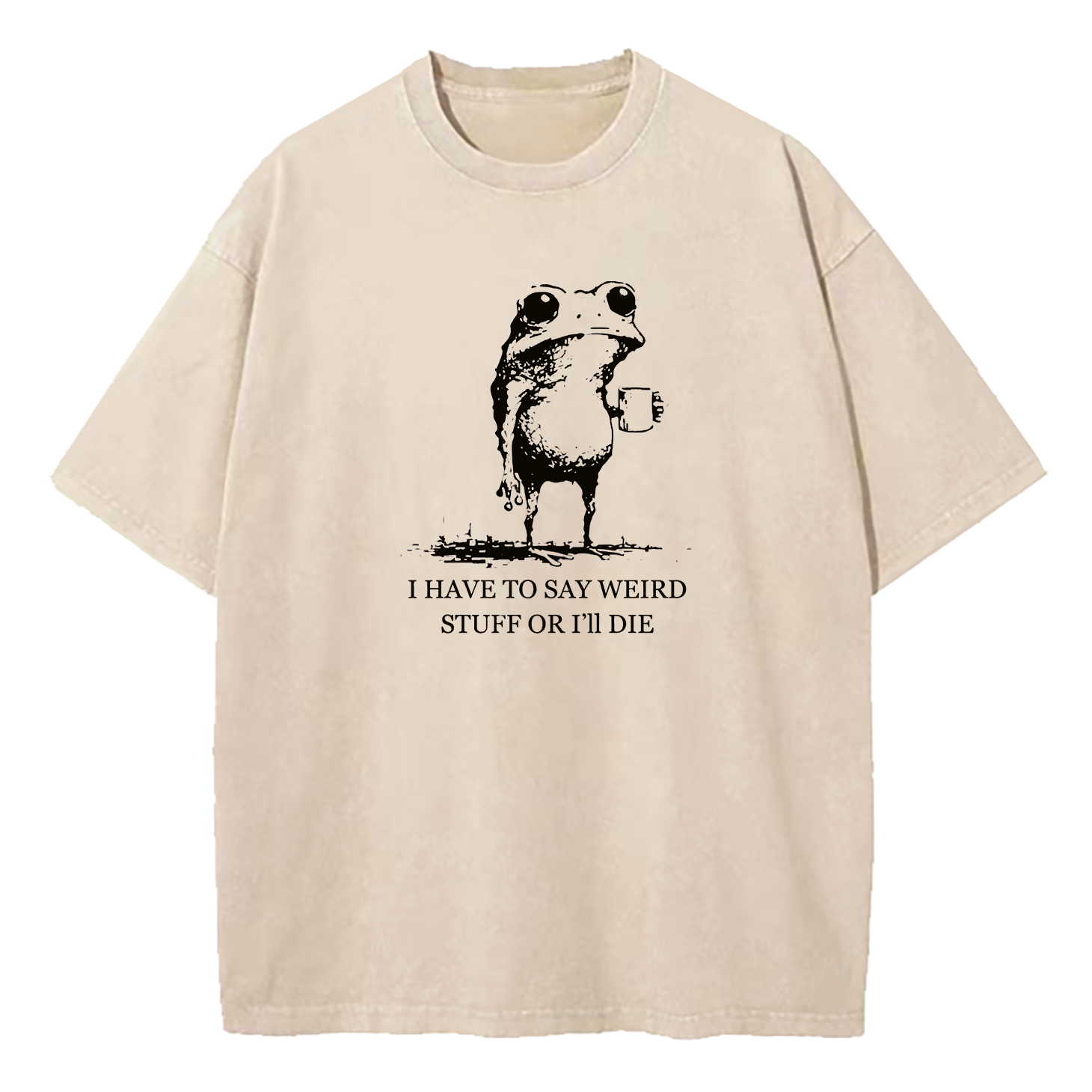 I Have To Say Weird Stuff Or I'll Die Washed T-Shirt