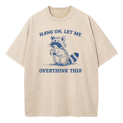 Hang On Let Me Overthink This Washed T-Shirt