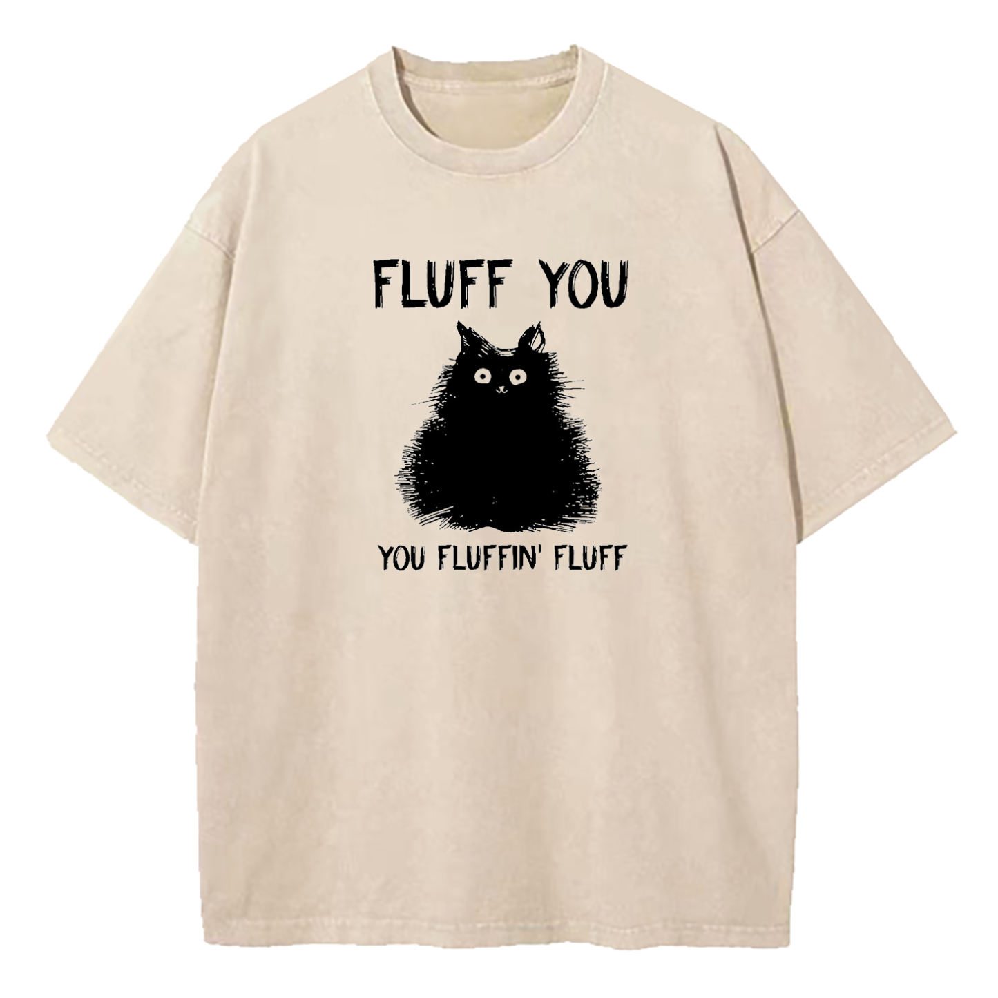 Fluff You You Fluffin Fluff Cat Washed T-Shirt