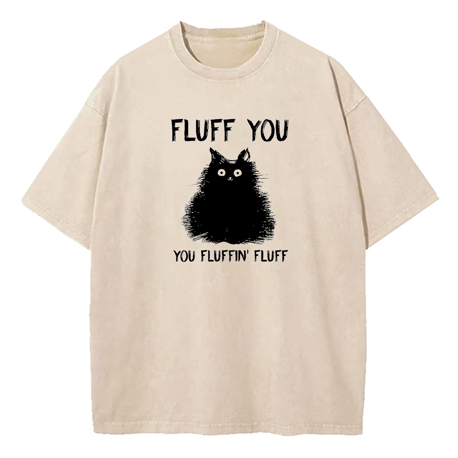 Fluff You You Fluffin Fluff Cat Washed T-Shirt