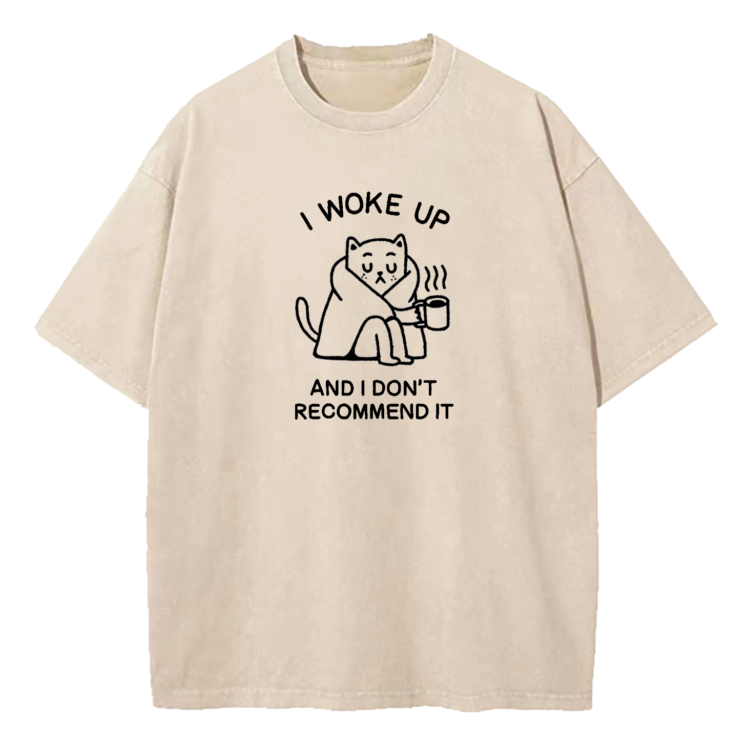 I Woke Up And Don’t Recommend It Washed T-Shirt