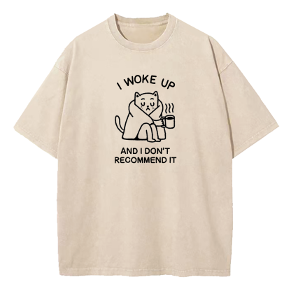 I Woke Up And Don’t Recommend It Washed T-Shirt