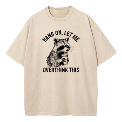 Hang On Let Me Overthink This Washed T-Shirt
