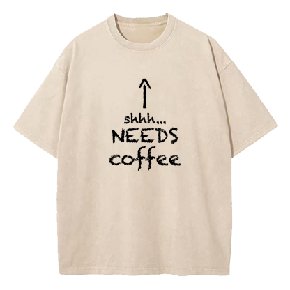 Shhh.... Needs Coffee Washed T-Shirt