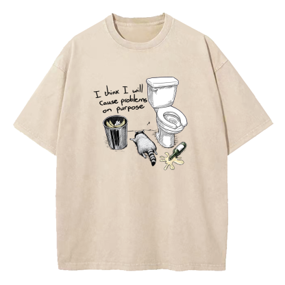 I Think I Will Cause Problems On Purpose Washed T-Shirt