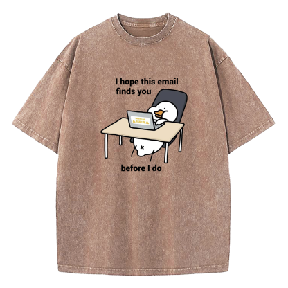 I Hope This Email Finds You Before I Do Washed T-Shirt