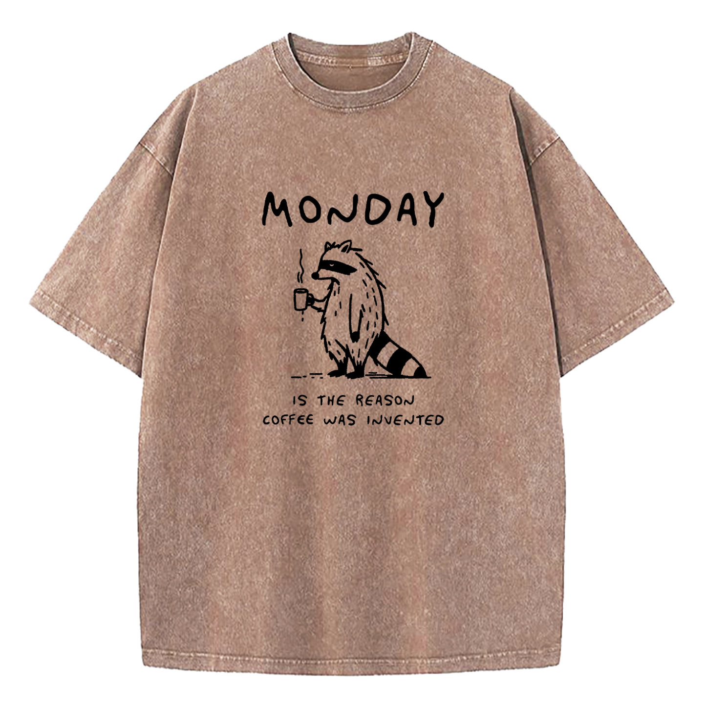 Monday Is The Reason Coffee Was Invented Washed T-Shirt