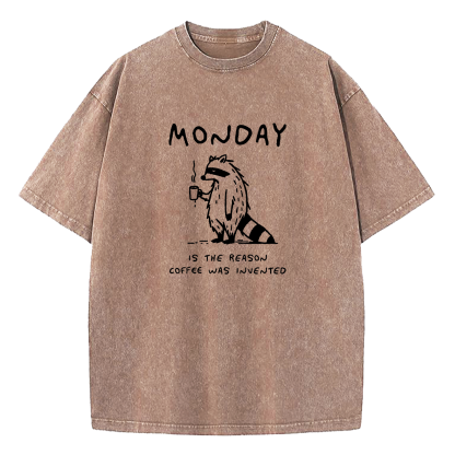 Monday Is The Reason Coffee Was Invented Washed T-Shirt