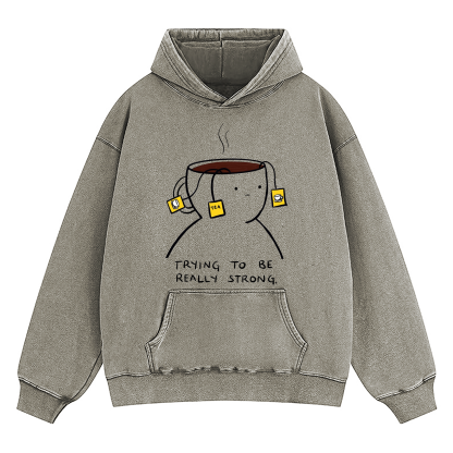 Trying To Be Really Strong Washed Hoodie