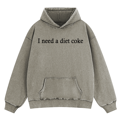 I Need A Diet Coke Washed Hoodie