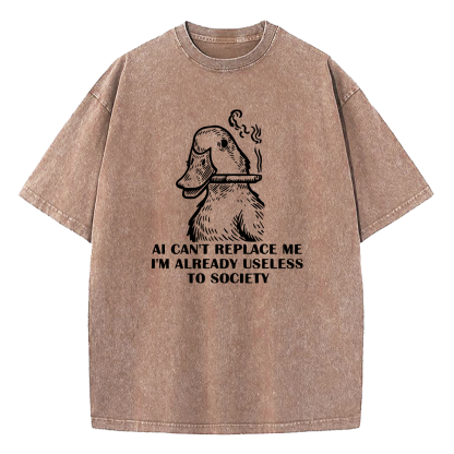 AI Can't Replace Me I'm Already Useless to Society Duck Washed T-Shirt