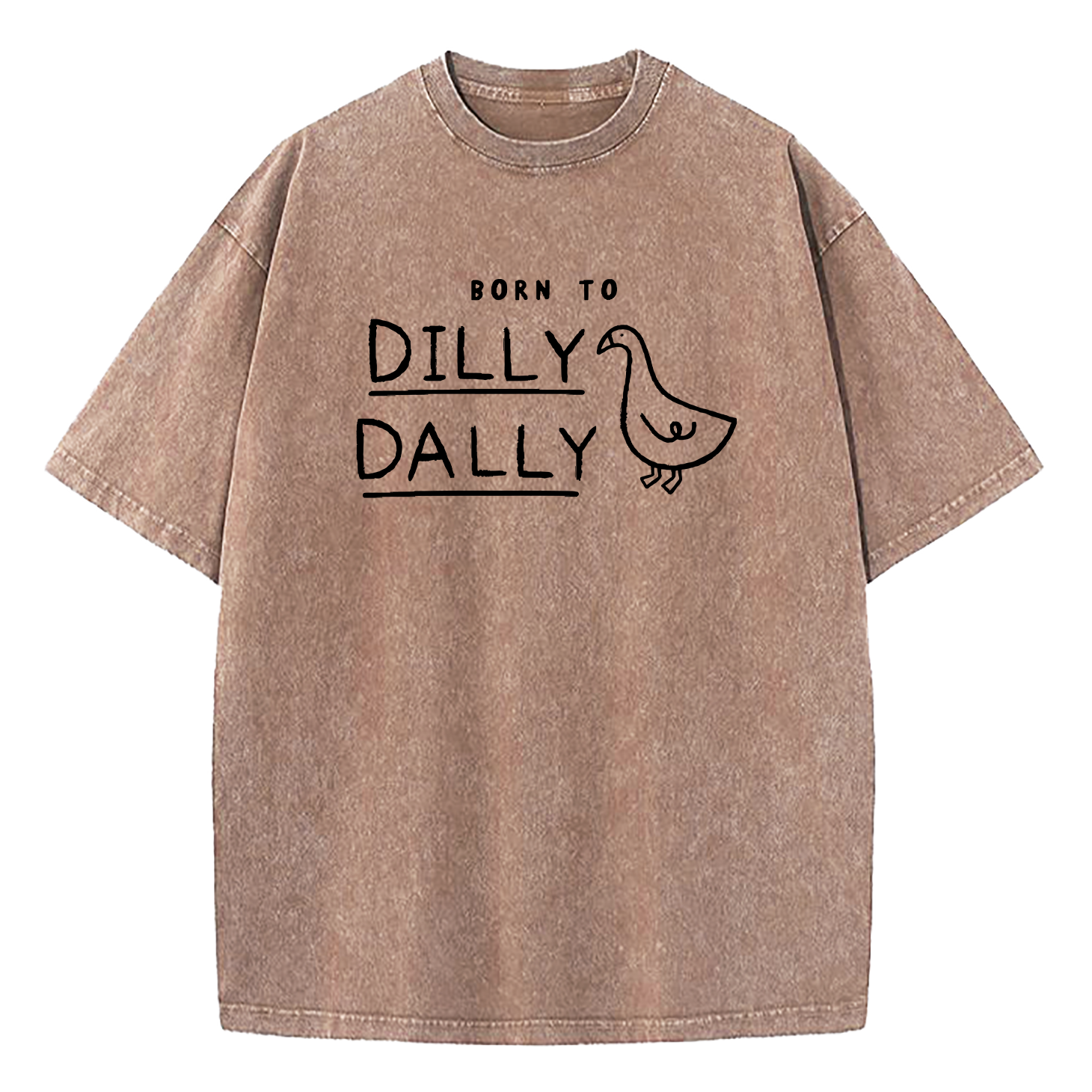 Born To Dilly Dally Forced To Pick Up The Pace Washed T-Shirt