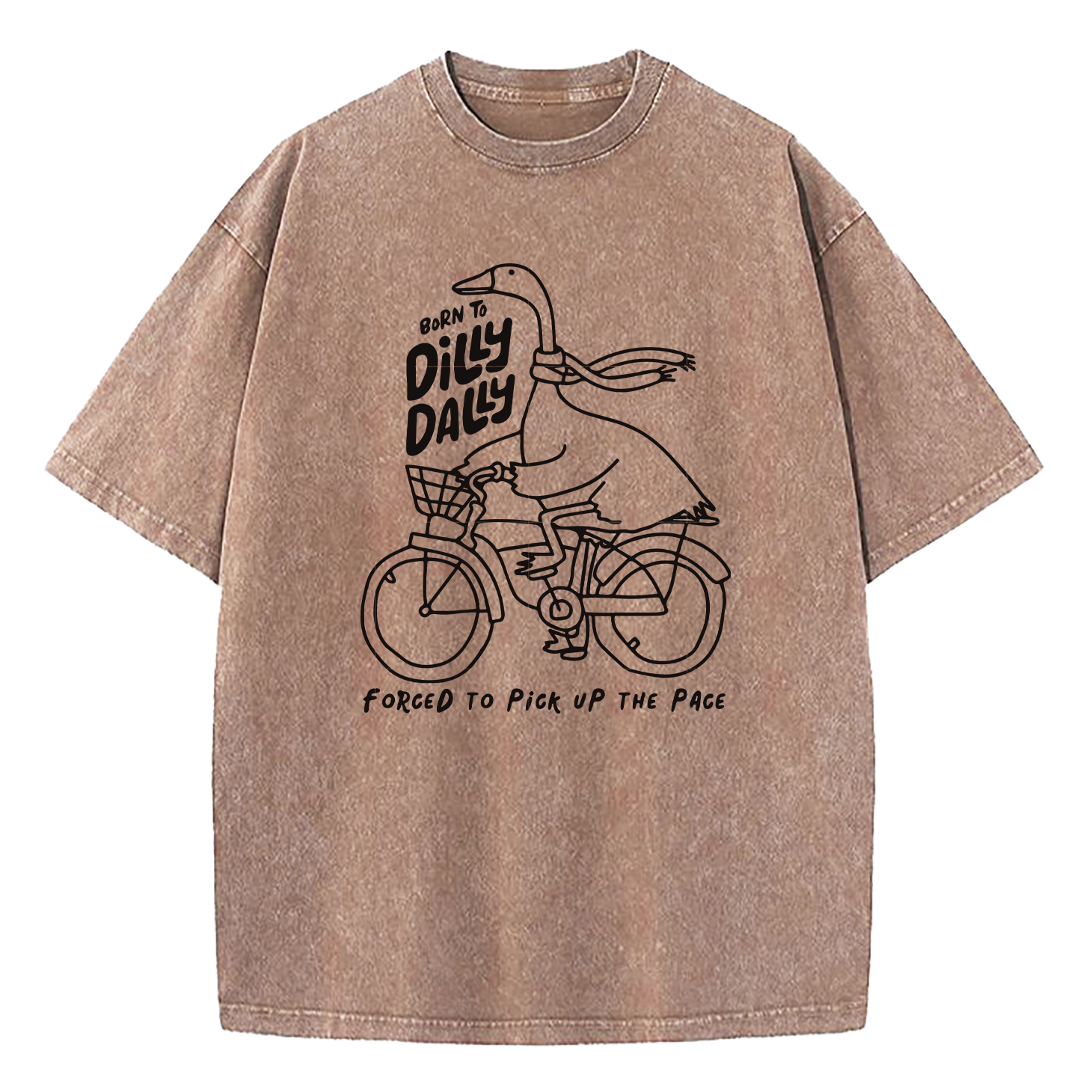 Born To Dilly Dally Forced To Pick Up The Pace Washed T-Shirt