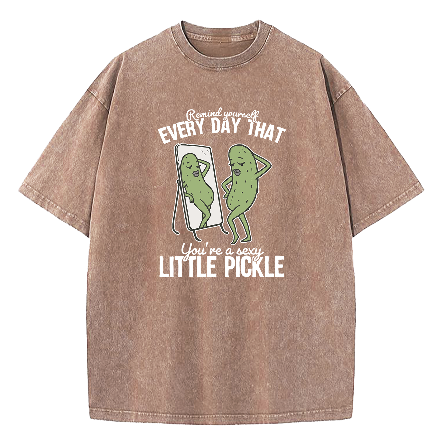Remind Yourself Every Day That You're A S-xy Little Pickle Washed T-Shirt