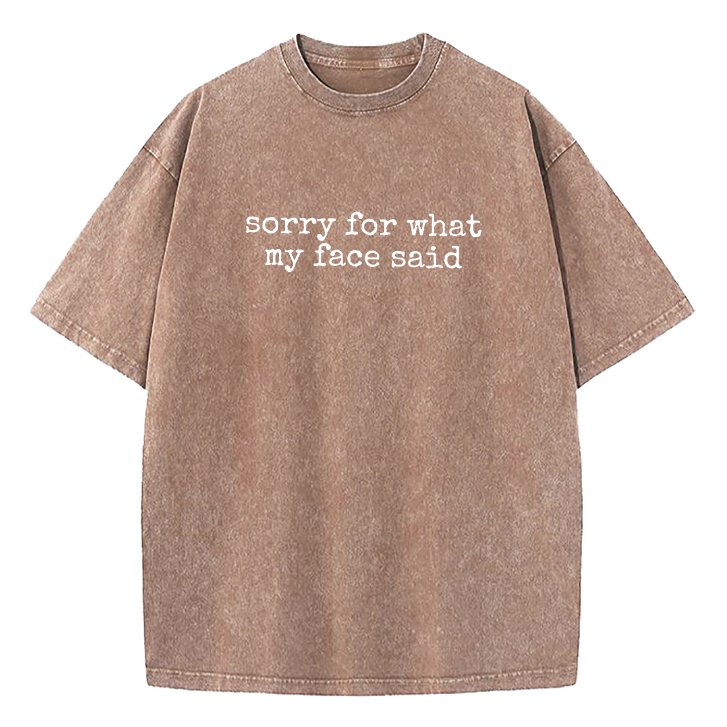 Sorry for What My Face Said Washed T-Shirt