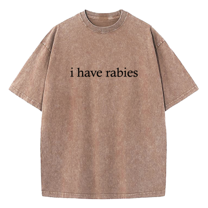 I Have Rabies Washed T-Shirt
