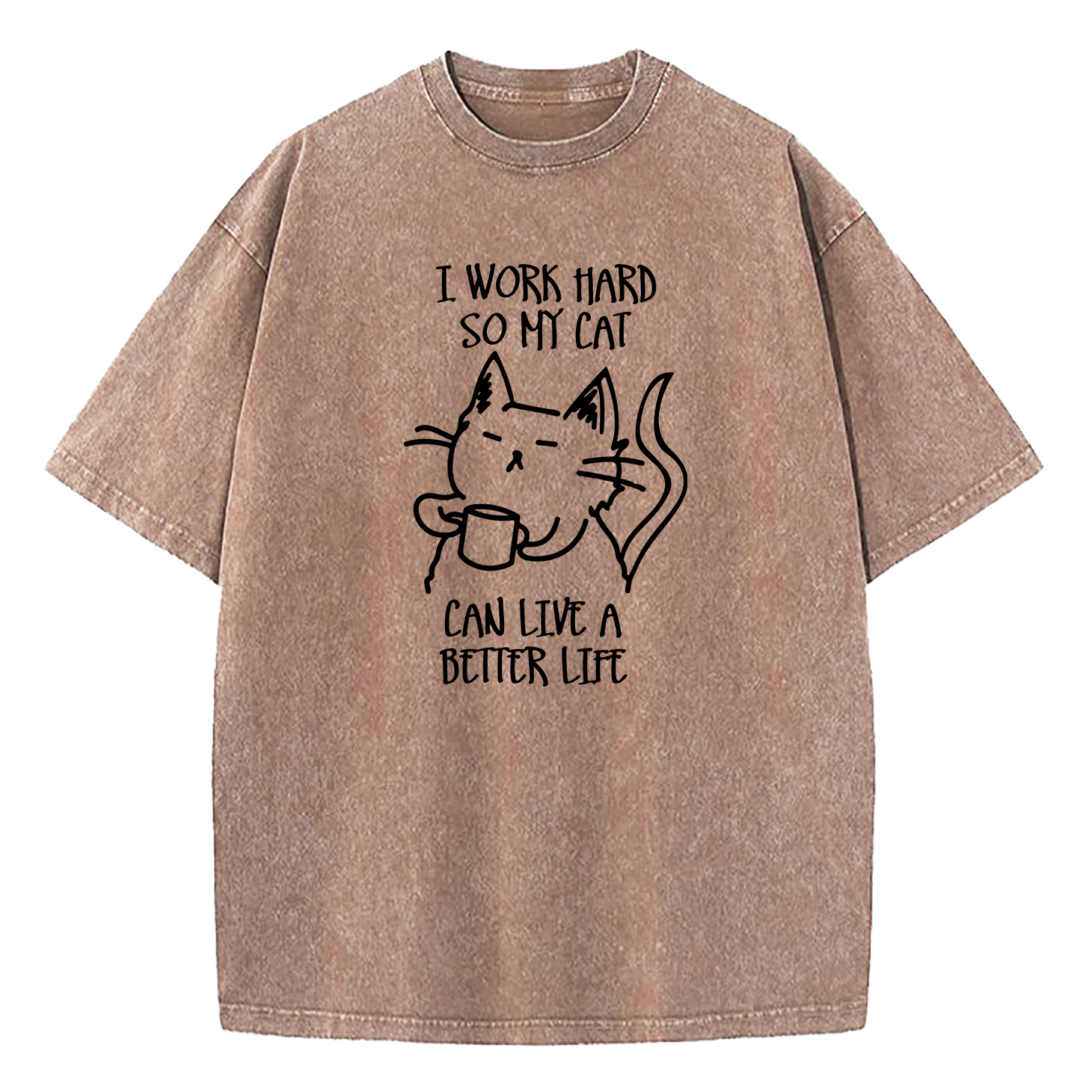 I Work Hard So My Cat Can Live A Better Life Washed T-Shirt