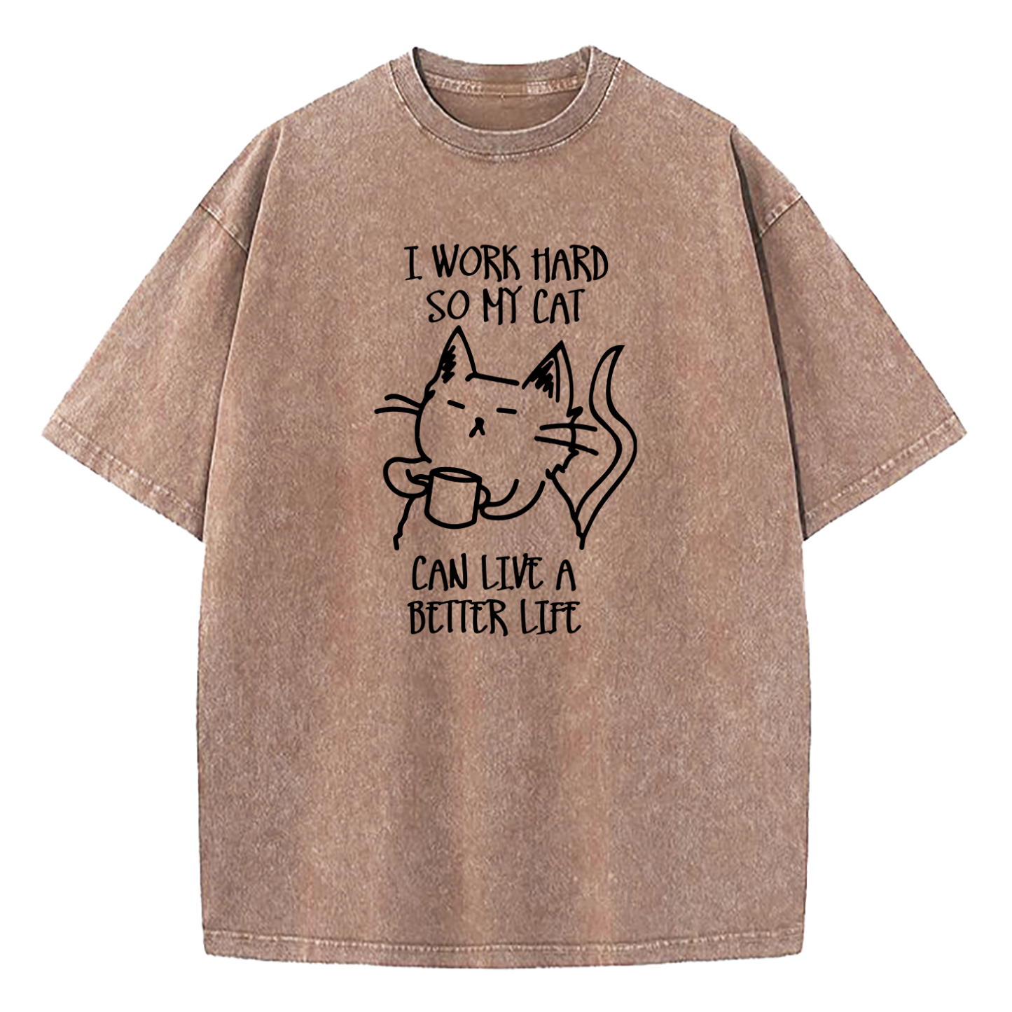 I Work Hard So My Cat Can Live A Better Life Washed T-Shirt