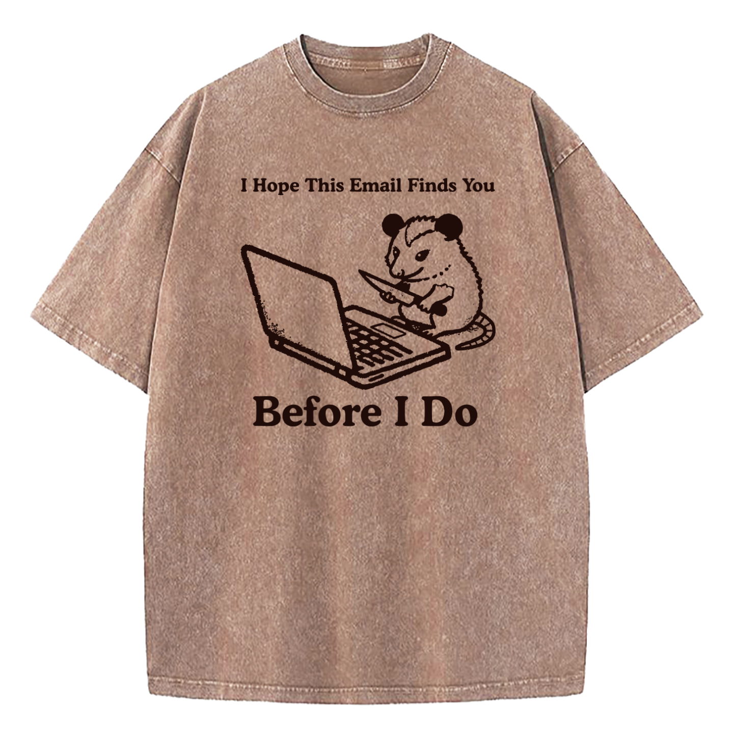 I Hope This Email Finds You Before I Do Washed T-Shirt