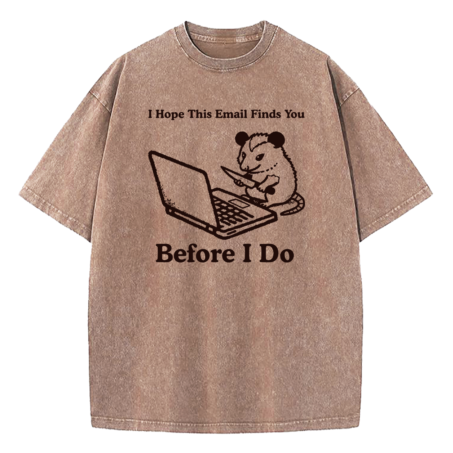 I Hope This Email Finds You Before I Do Washed T-Shirt