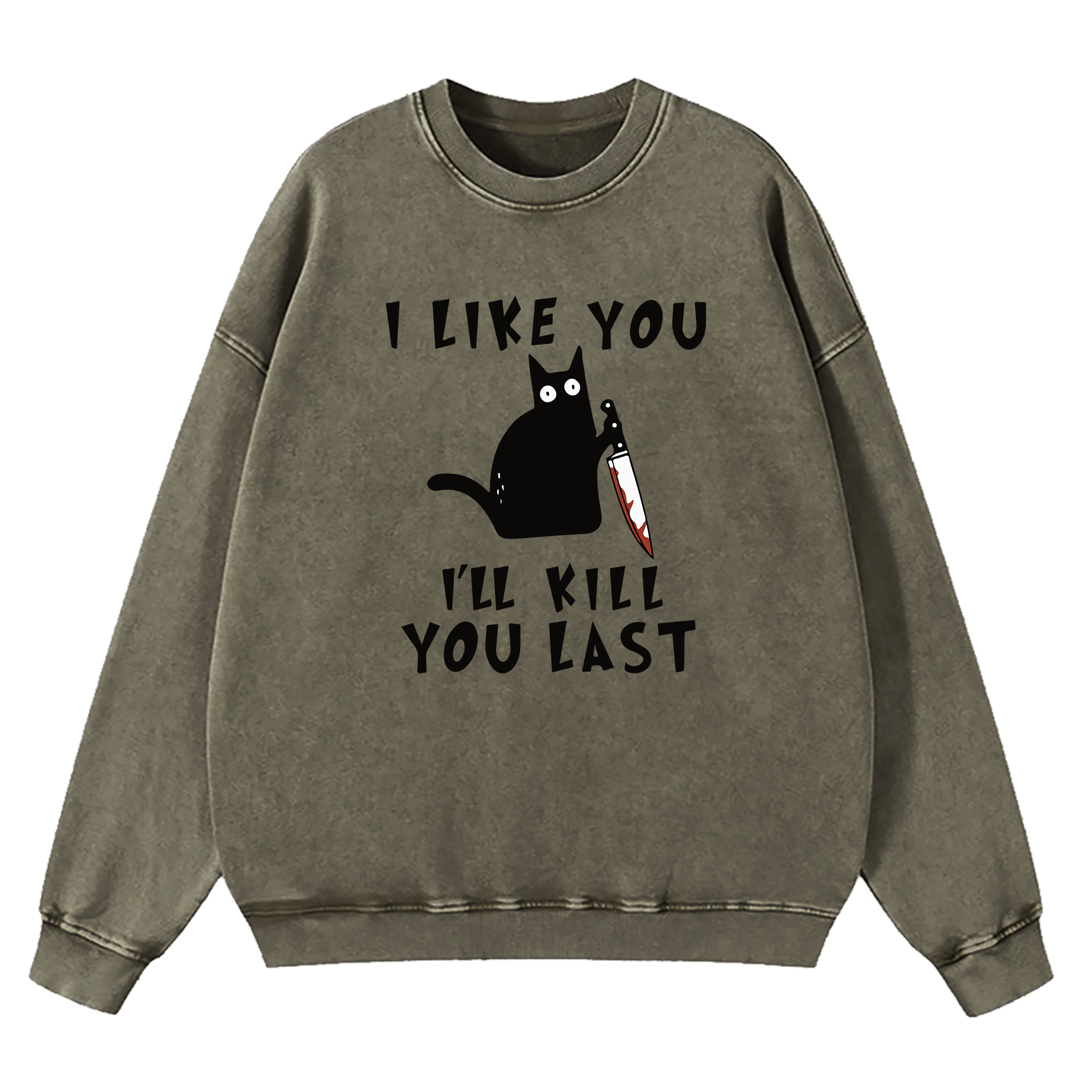 I Like You I'll Kill You Last Washed Sweatshirt