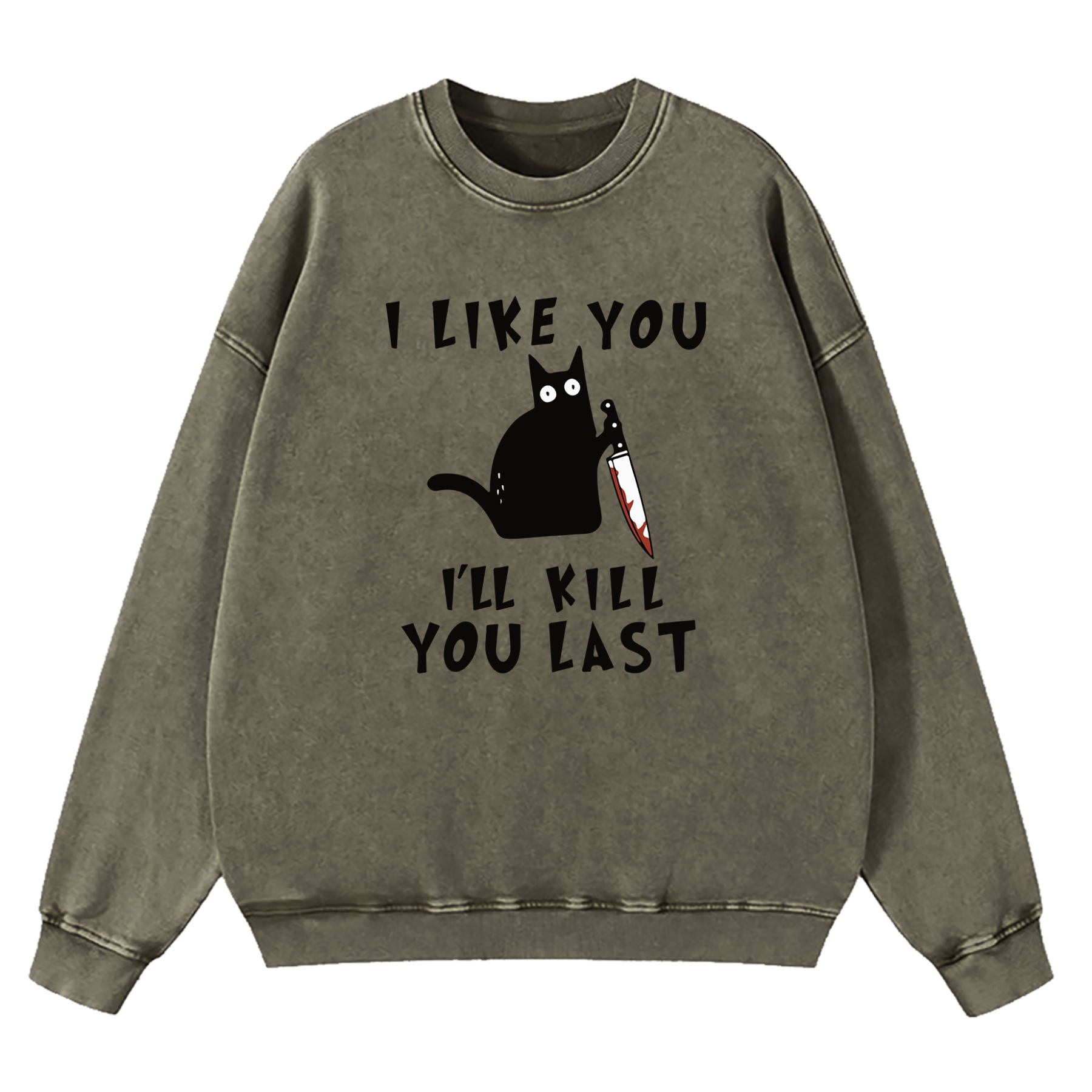 I Like You I'll Kill You Last Washed Sweatshirt