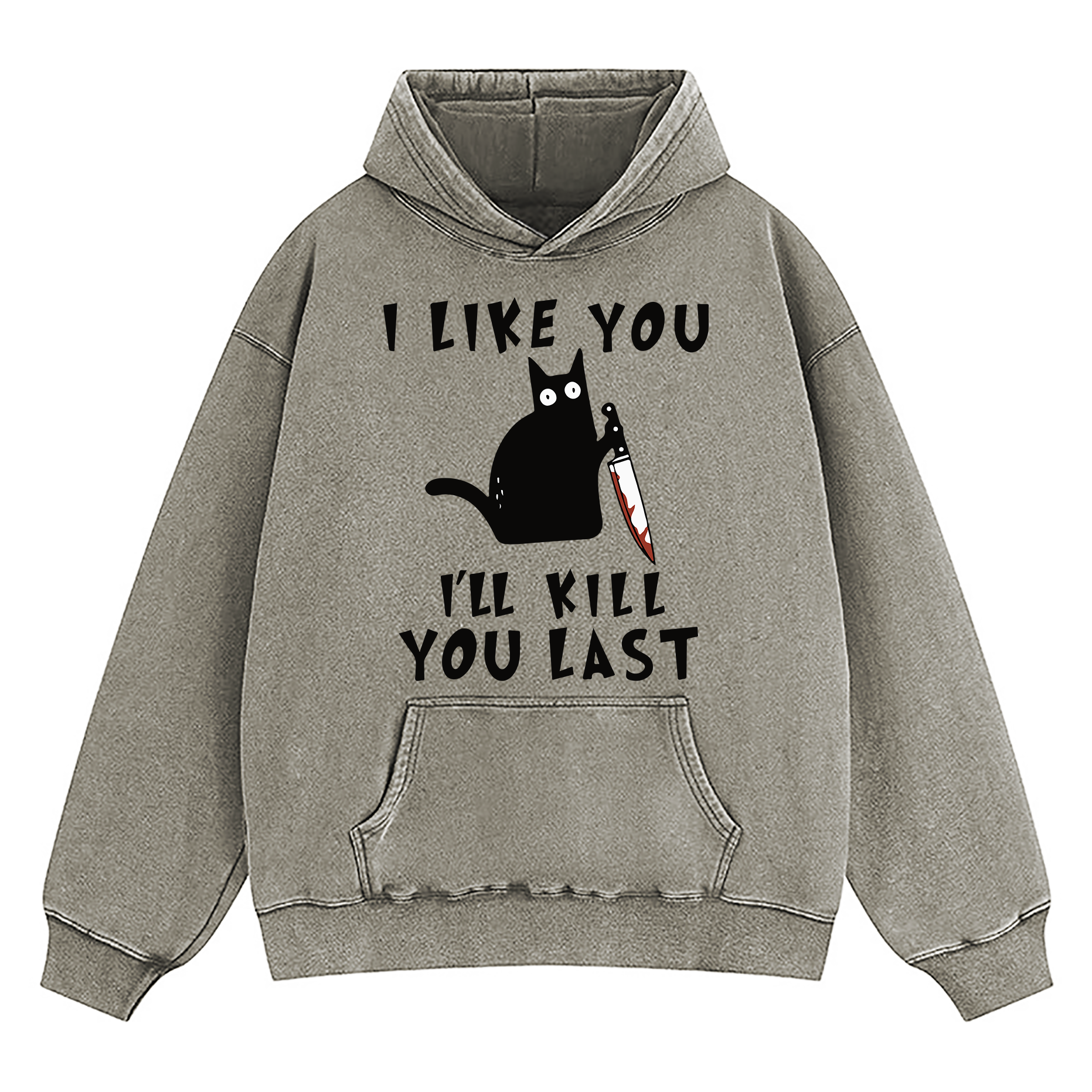 I Like You I'll Kill You Last Washed Hoodie
