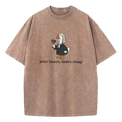 Your Honor That's Crazy Washed T-Shirt