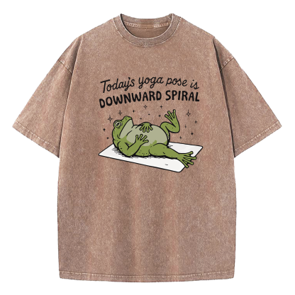 Today’s Yoga Pose Is Downward Spiral Washed T-Shirt