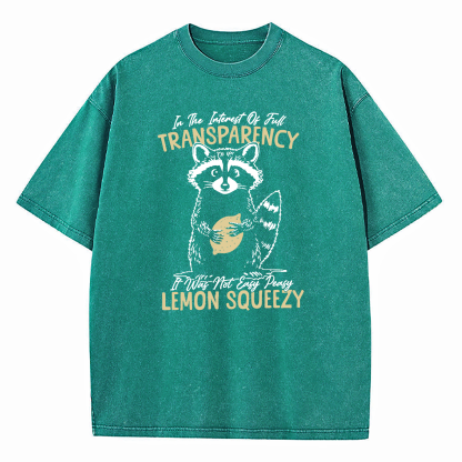 In The Interest of Full Transparency It was Not Easy Peasy Lemon Squeezy Washed T-Shirt