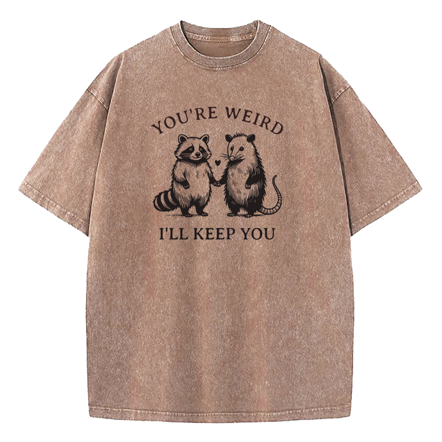 You're Weird I'll Keep You Washed T-Shirt