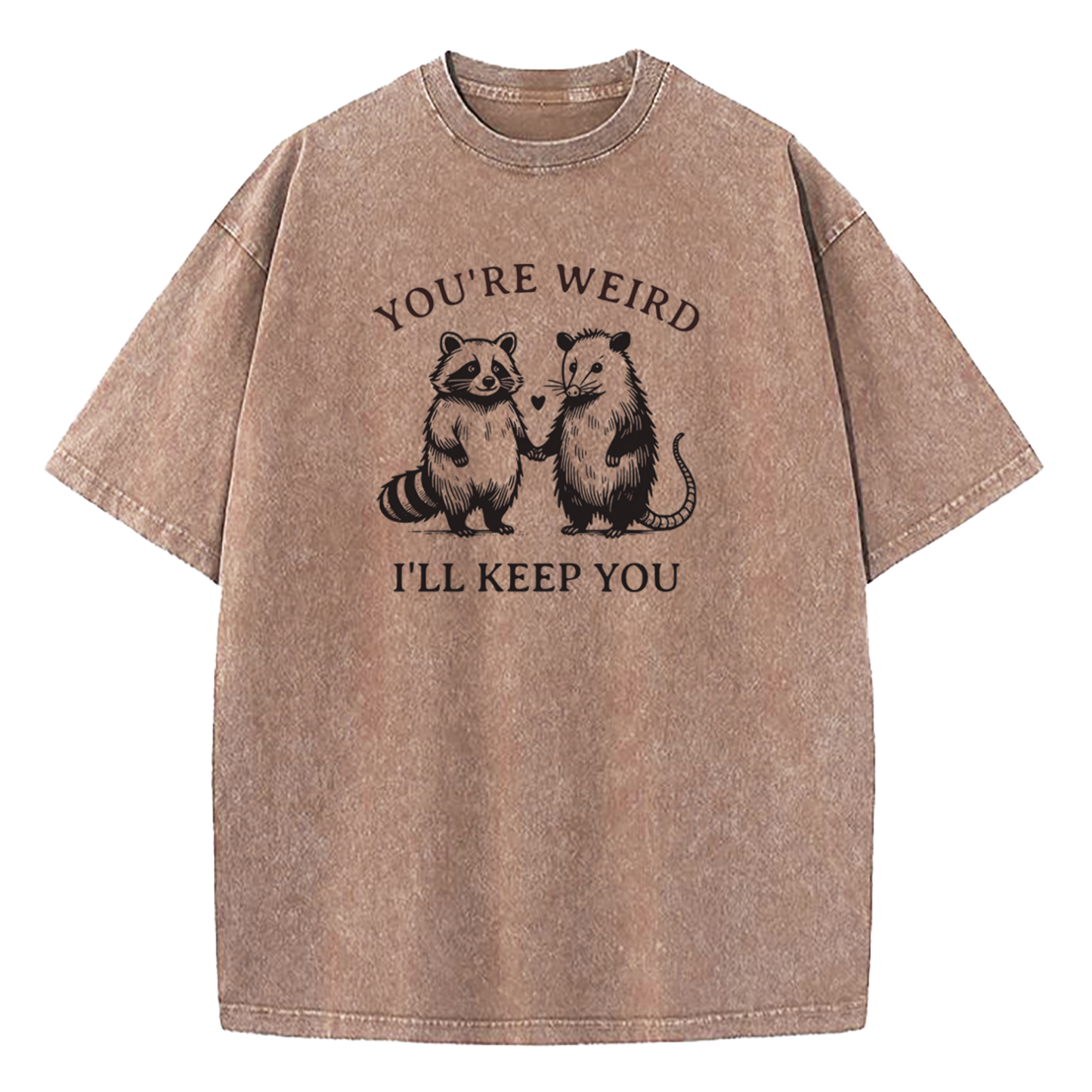 You're Weird I'll Keep You Washed T-Shirt