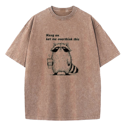 Hang On Let Me Overthink This Shirt Washed T-Shirt