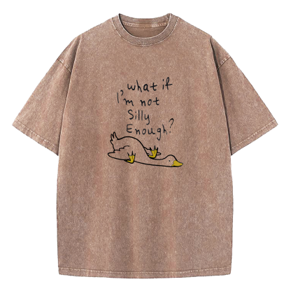 What If I'm Not Silly Enough Washed T-Shirt